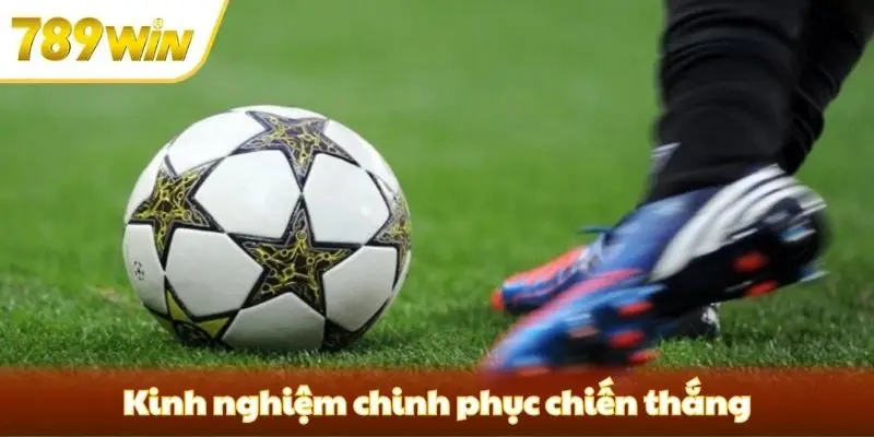 Kinh nghiệm chinh phục chiến thắng