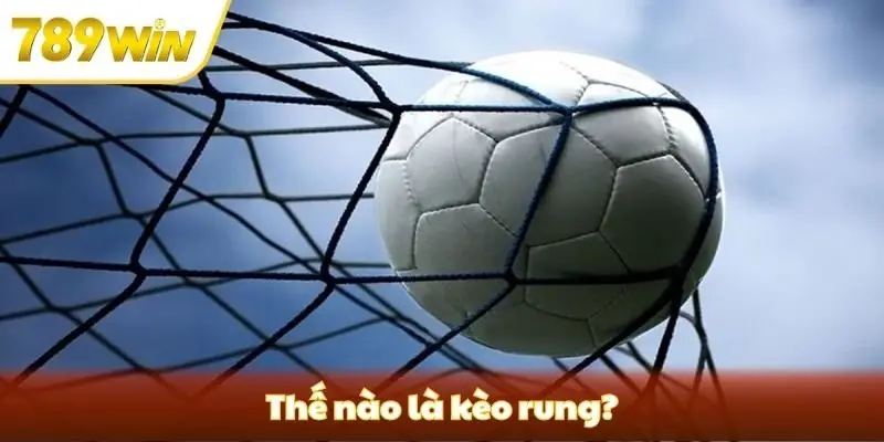 Thế nào là kèo rung